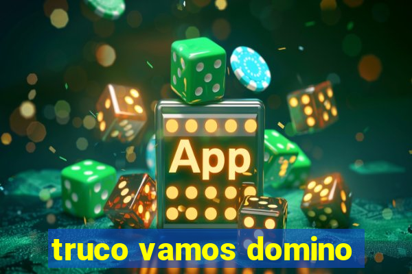 truco vamos domino